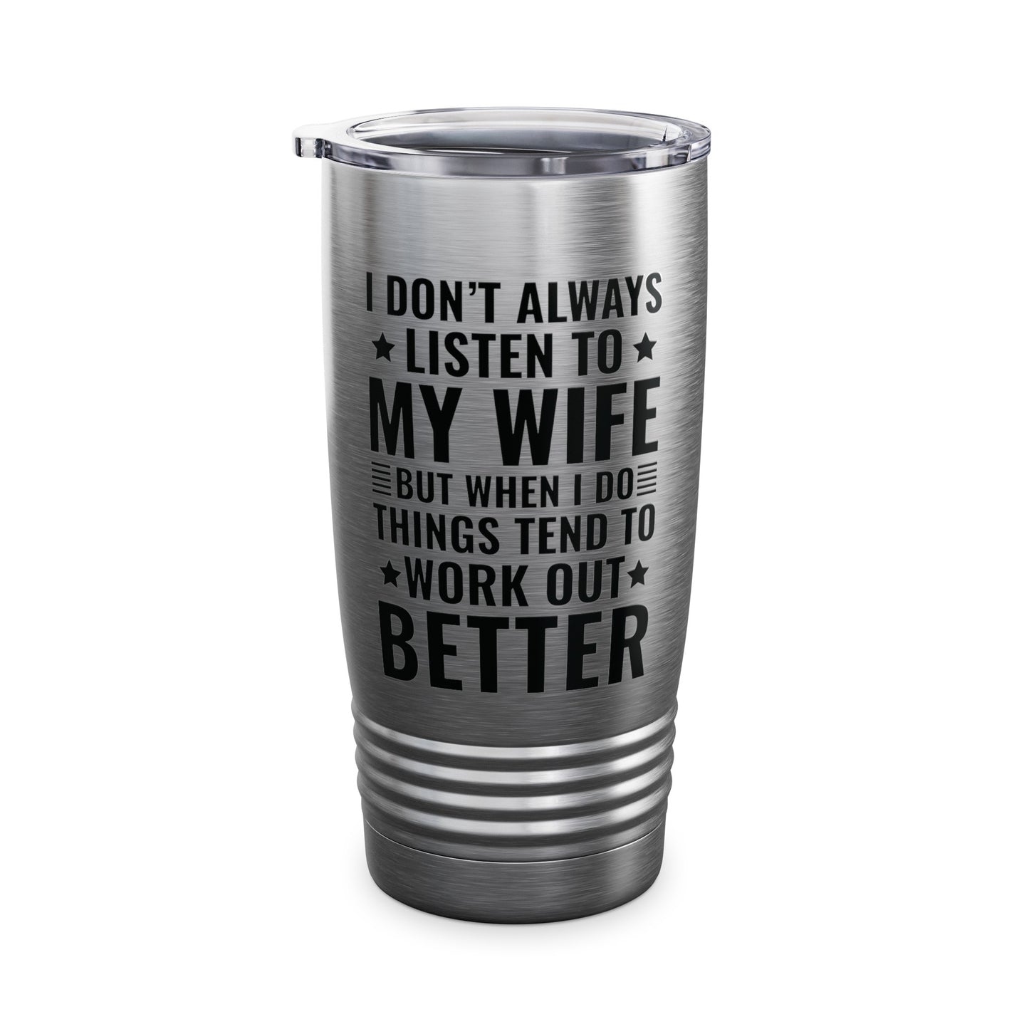 I Dont Always Listen To My Wife Funny Wife Husband Lovers Tumbler