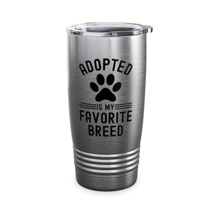 Funny Adopted Is My Favorite Breed Adopt Dog and Cat Lover Tumbler For Men Women Travelers