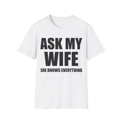 Funny Men's Ask My Wife She Knows Everything Anniversary T-Shirt