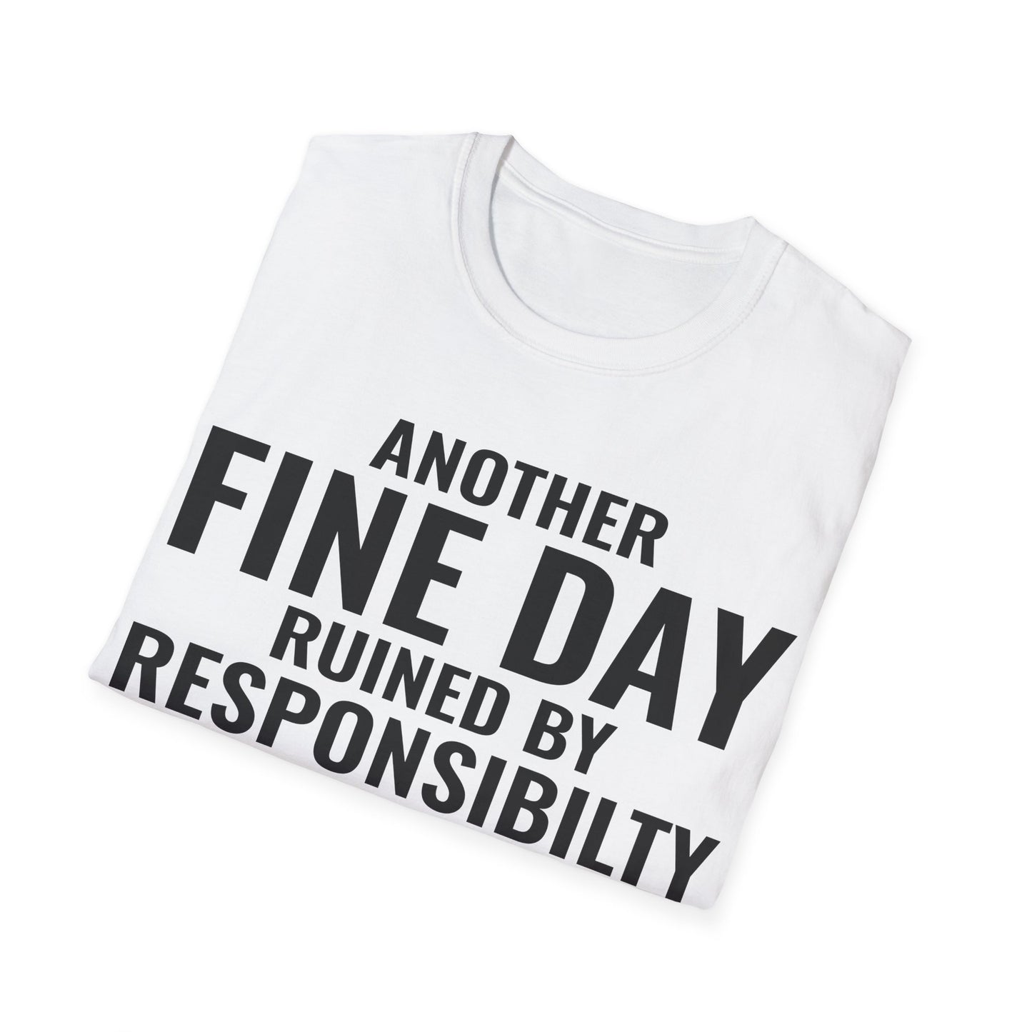 Funny Another Fine Day Ruined By Responsibility Sarcastic T-Shirt For Men Women T-Shirt