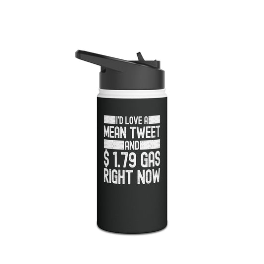 Funny Id Love A Mean Tweet And 1.79 Gas Right Now Trump 2024 Fathers Day Water Bottle