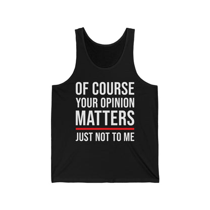 Funny Of Course Your Opinion Matters Just Not to Me Sarcastic Tank Top For Men Women