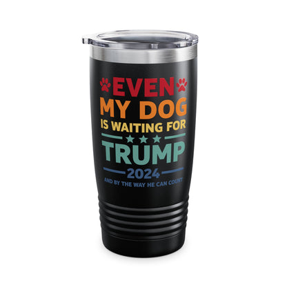 Even My Dog Is Waiting For Trump 2024 Funny President Tumbler For Men Women