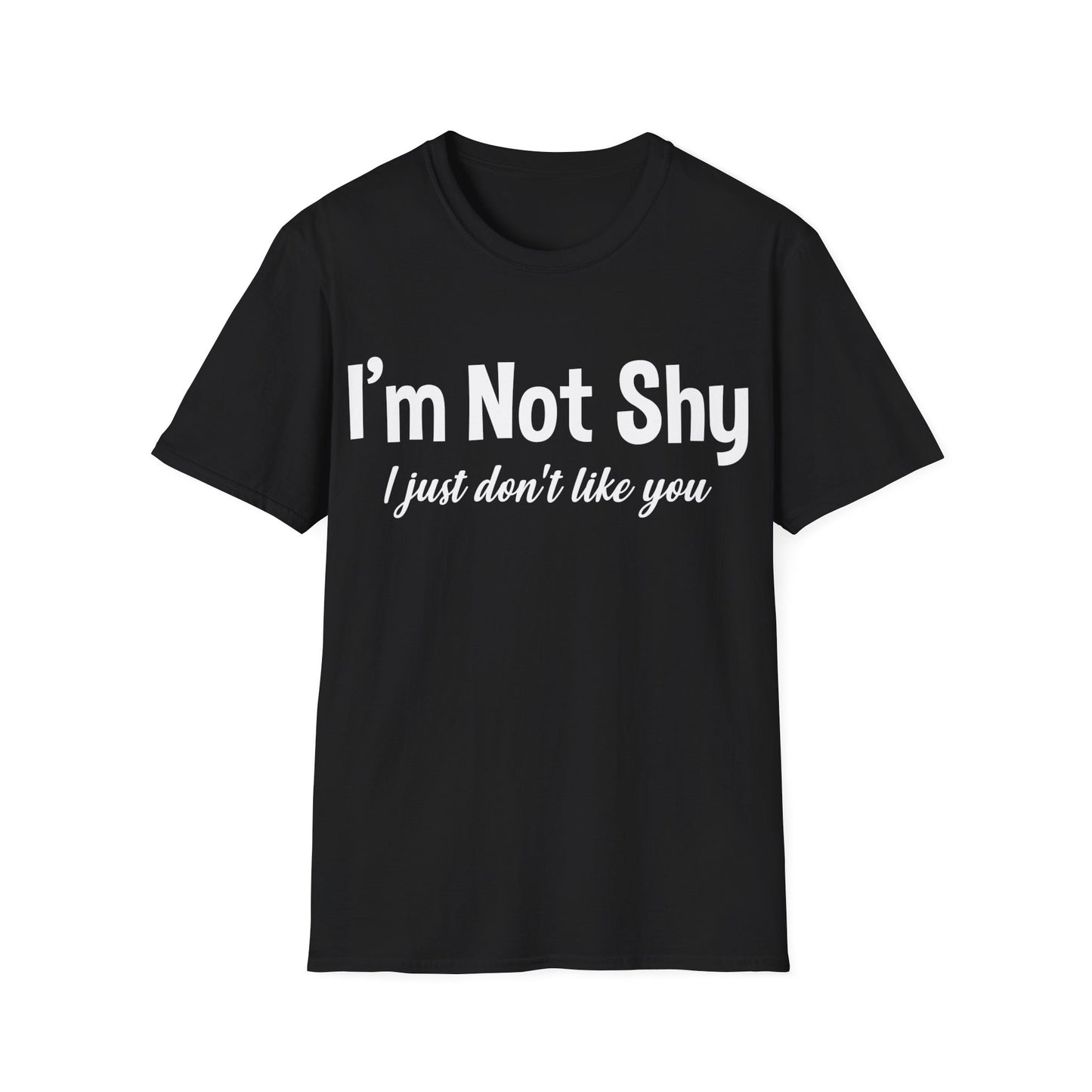 Funny I Am Not Shy I Just Dont Like You Antisocial Quote Introvert T-Shirt Men Women