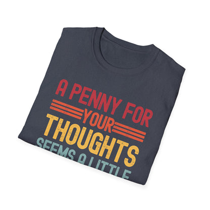 Funny A Penny for Your Thoughts Seems A Little Pricey Sarcastic Joke T-Shirt