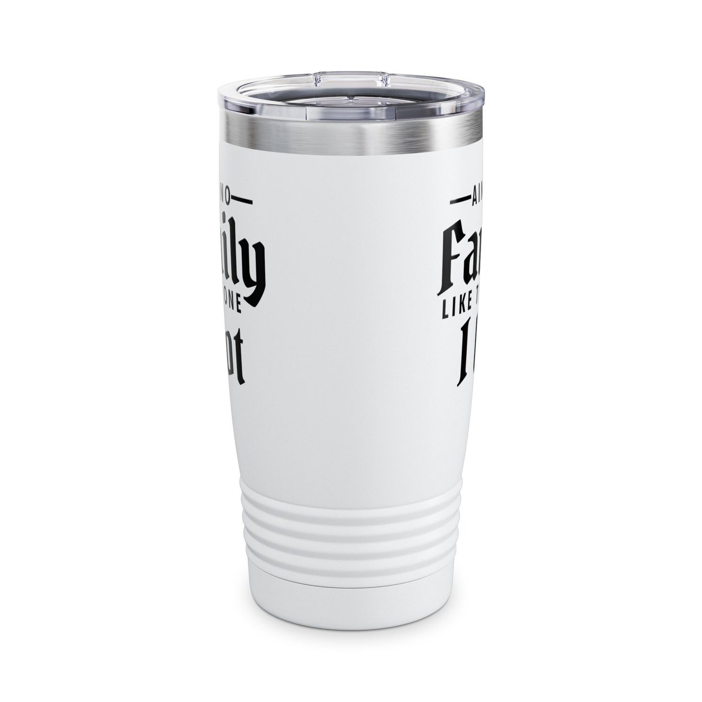 Ain't No Family Like The One I Got Funny Family Reunion Tumbler Men Women