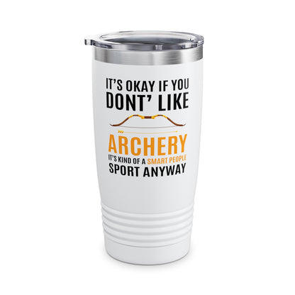 It's Okay If You Don't Like Archery Tumbler Funny Archer Gift Tumbler