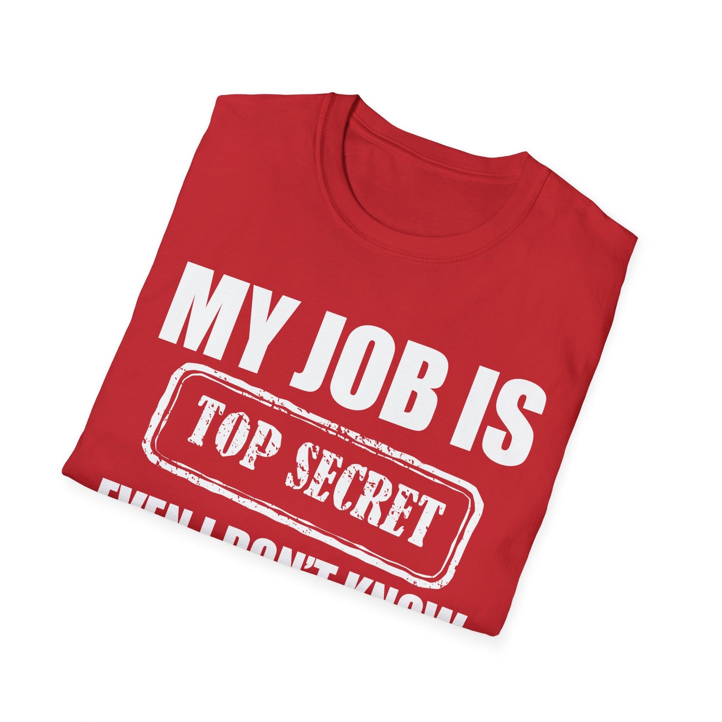 Funny My Job Is Top Secret Funny Occupation Sarcastic Joke Humor T-Shirt For Men Women T-Shirt