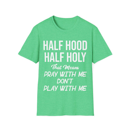 Half Hood Half Holy Pray with Me Dont Play with Me Tshirt Men Women