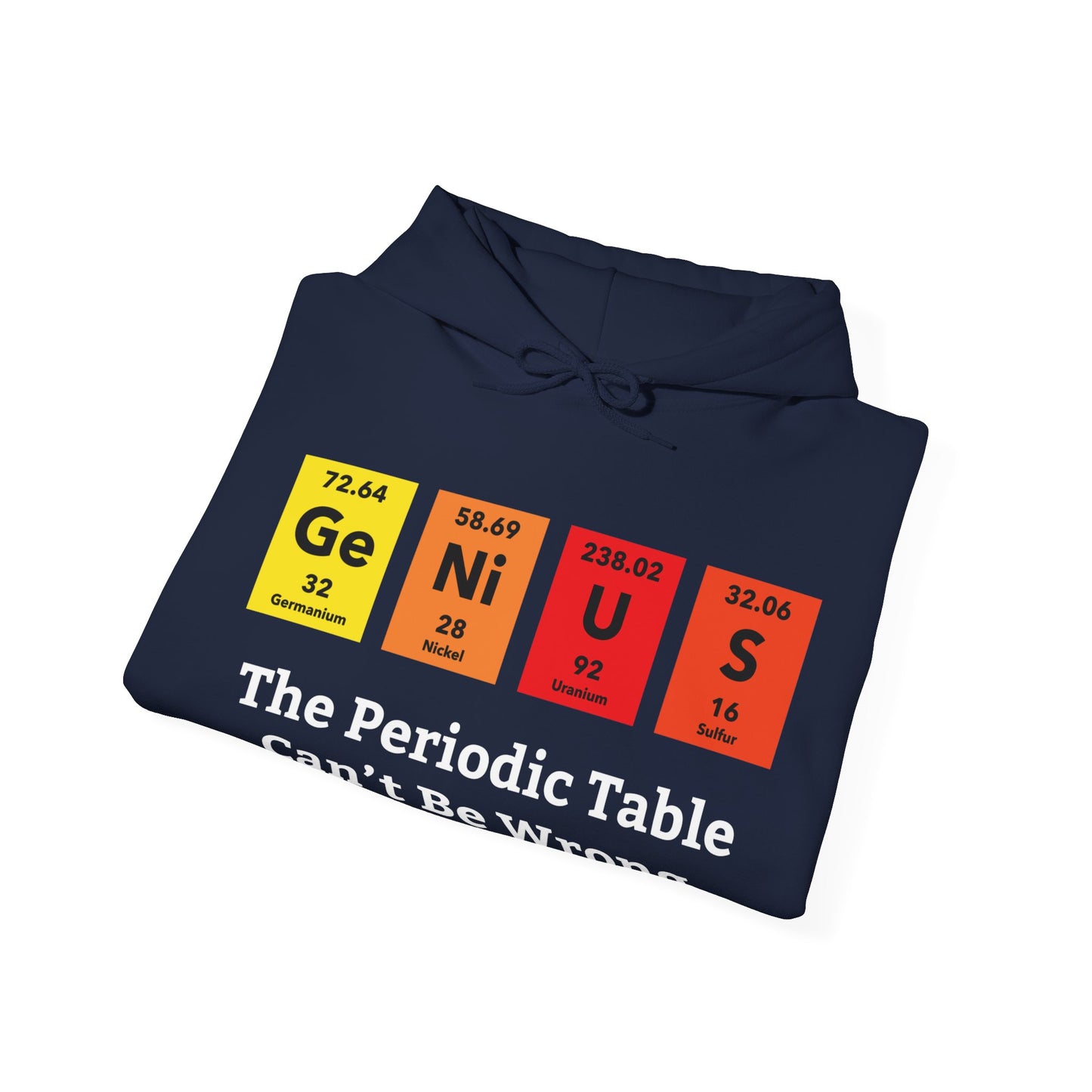 Funny Genius The Periodic Table Can't Be Wrong Sarcastic Chemistry Nerd Hoodie