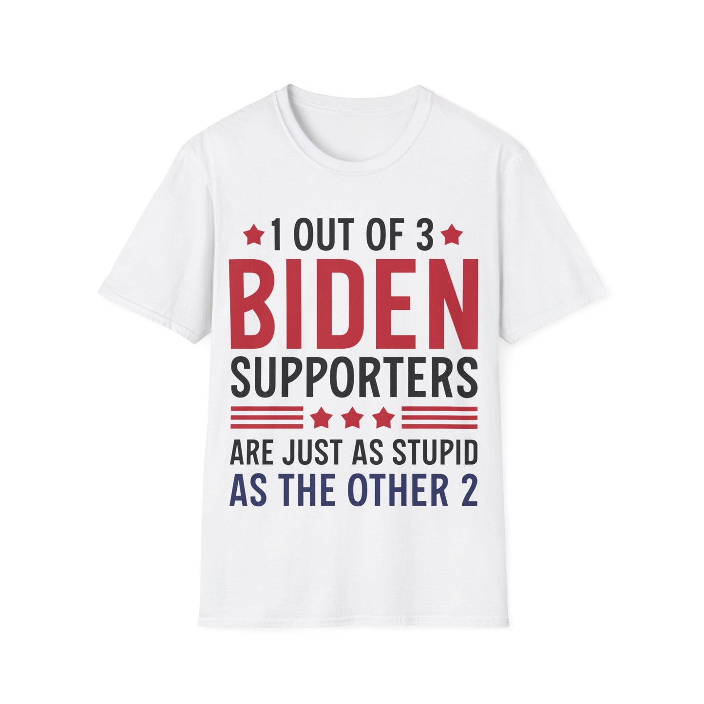 Funny 1 Out Of 3 Biden Supporters Are As Stupid As The Other 2 Anti Biden T-Shirt