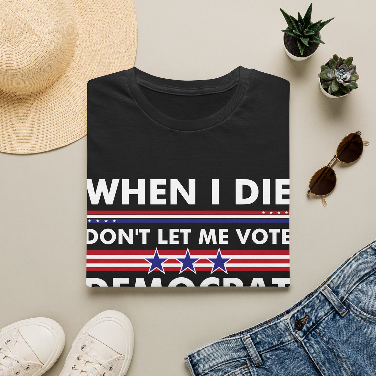 Funny When I Die Dont Let Me Vote Democrat Sarcastic T-Shirt Men Women