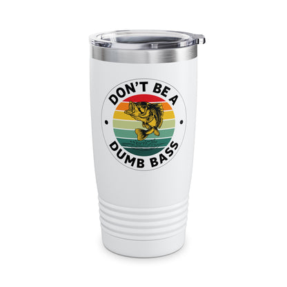 Funny Bass Fishing Don't Be A Dumb Bass Retro Mens Fishing Tumbler