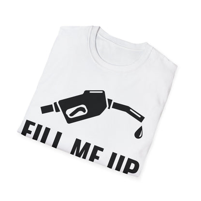 Funny Fill Me Up Gay Innuendo T-Shirt For Men Women T-Shirt