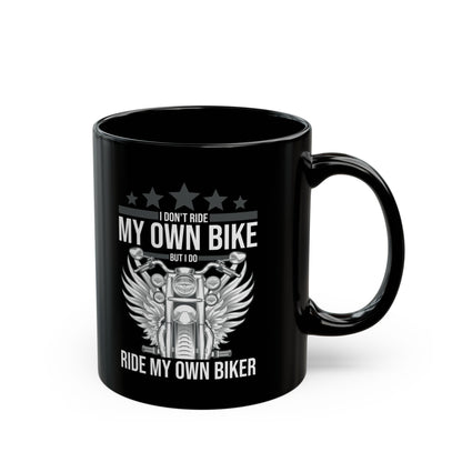 Funny I Dont Ride My Own Bike But I Do Ride My Own Biker Coffee Mug Women
