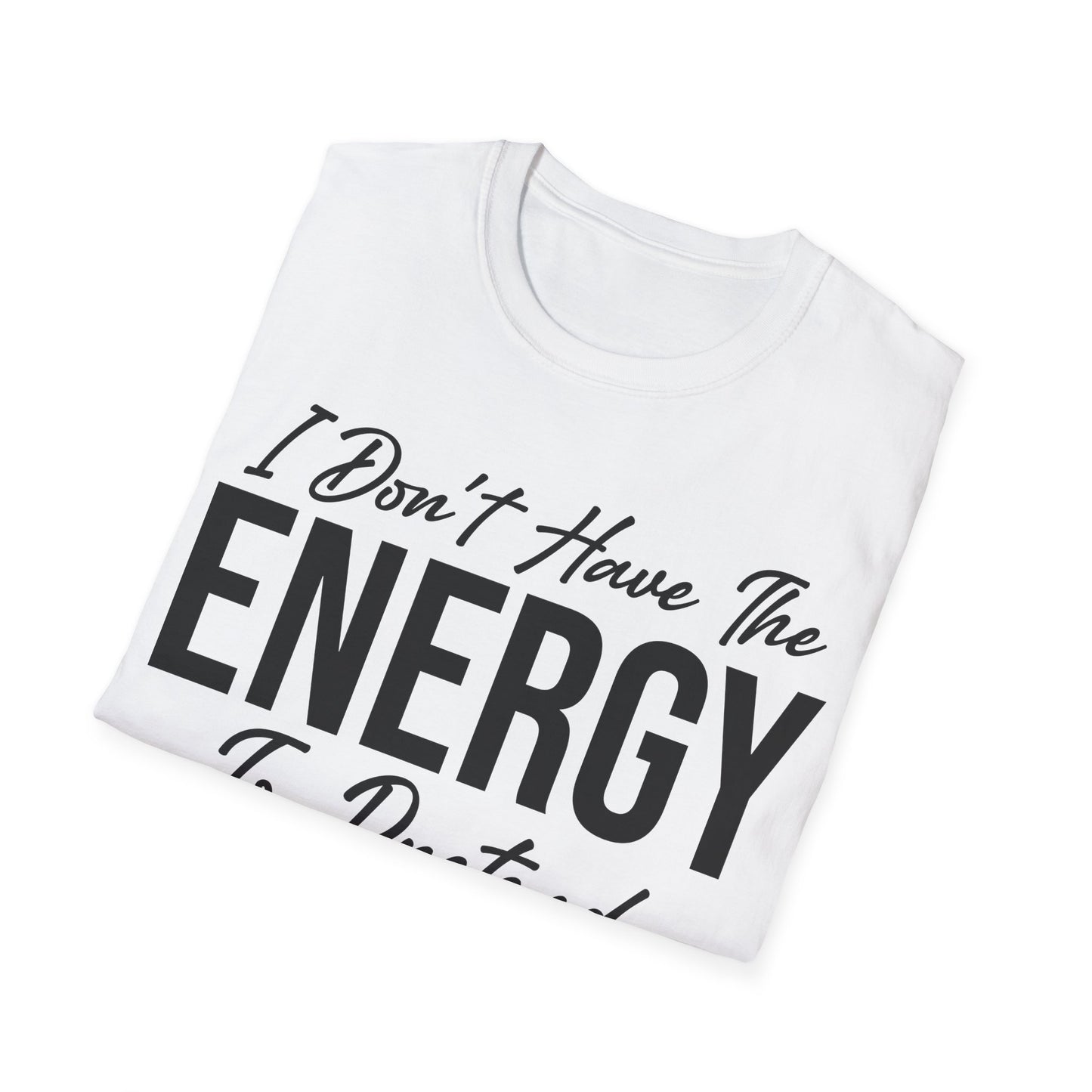 I Don't Have The Energy To Pretend I Like You Today Funny Sarcastic T-Shirt