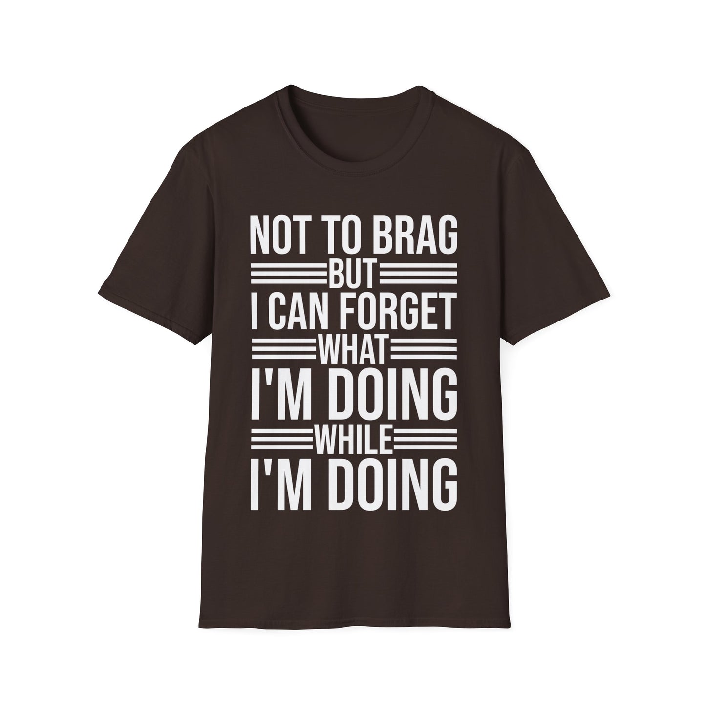 Funny Not to Brag But I Can Forget What Im Doing T-Shirt Men Women