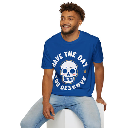 Funny Have The Day You Deserve Skull Sarcastic T-Shirt For Men Women T-Shirt