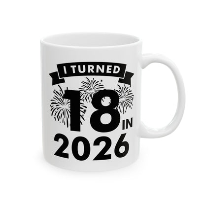 Funny I Turned 18 In 2026 18th Birthday Party Gift Coffee Mug For Men Women