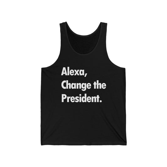 Funny Alexa Change The President Political Saying Tank Top Men Women