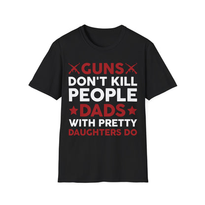 Guns Don't Kill People Dads with Pretty Daughters Humor Dad Mens T-Shirt