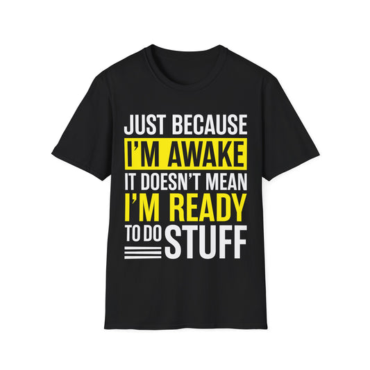 Just Because I'm Awake  Funny Saying Tweens and Teens T-Shirt For Men Women