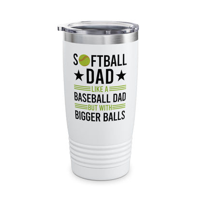 Funny Softball Dad Like A Baseball Dad But With Bigger Balls Fathers Day Tumbler For Men