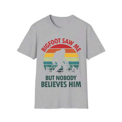 Funny Bigfoot Saw Me But Nobody Believes Him T-Shirt Men Women