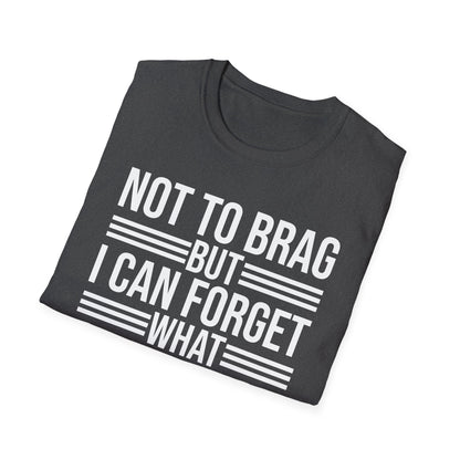 Funny Not to Brag But I Can Forget What Im Doing T-Shirt Men Women