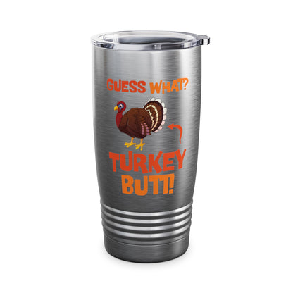 Guess What Turkey Butt Funny Thanksgiving Tumbler For Men Women