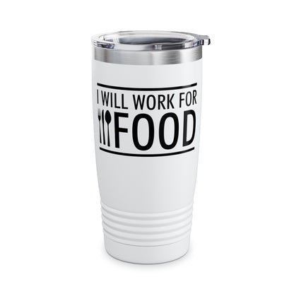 I Will Work for Food Food Lover Sarcastic Hungry Funny Tumbler