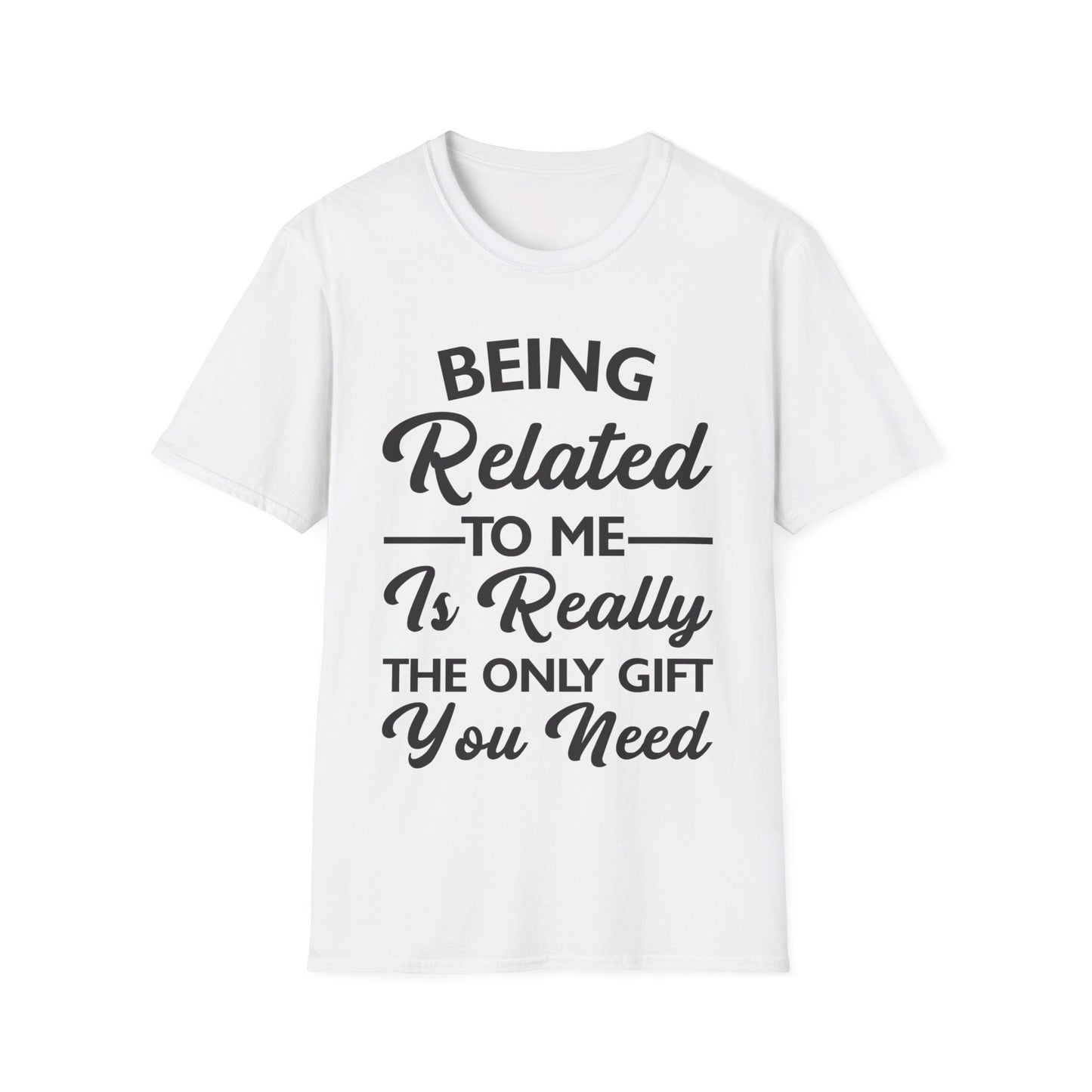 Funny Being Related to Me Is Gift For You Family Joke T-Shirt Men Women