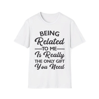 Funny Being Related to Me Is Gift For You Family Joke T-Shirt Men Women