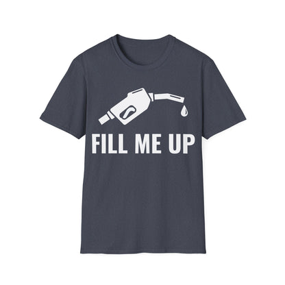 Funny Fill Me Up Gay Innuendo T-Shirt For Men Women T-Shirt