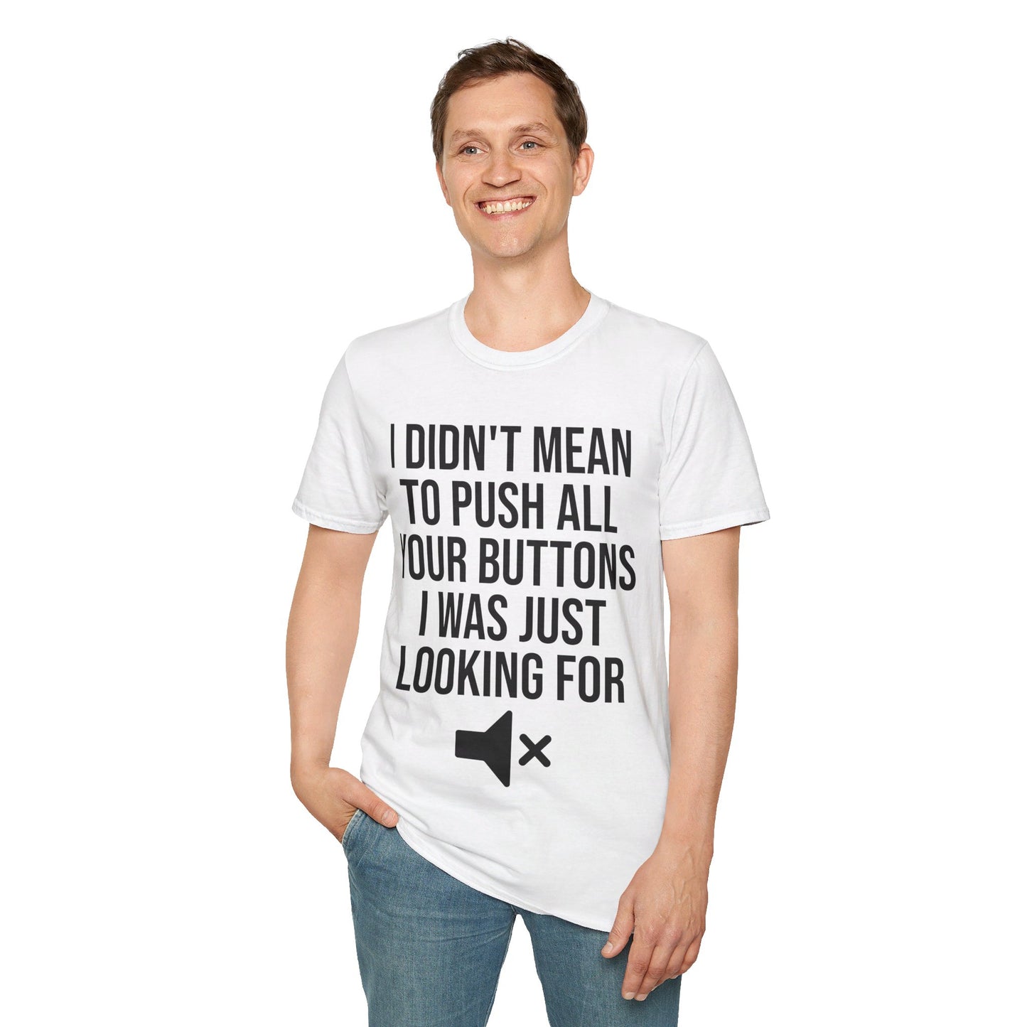 I Didn't Mean to Push All Your Buttons Funny Sassy Saying Mute T-Shirt For Men Women