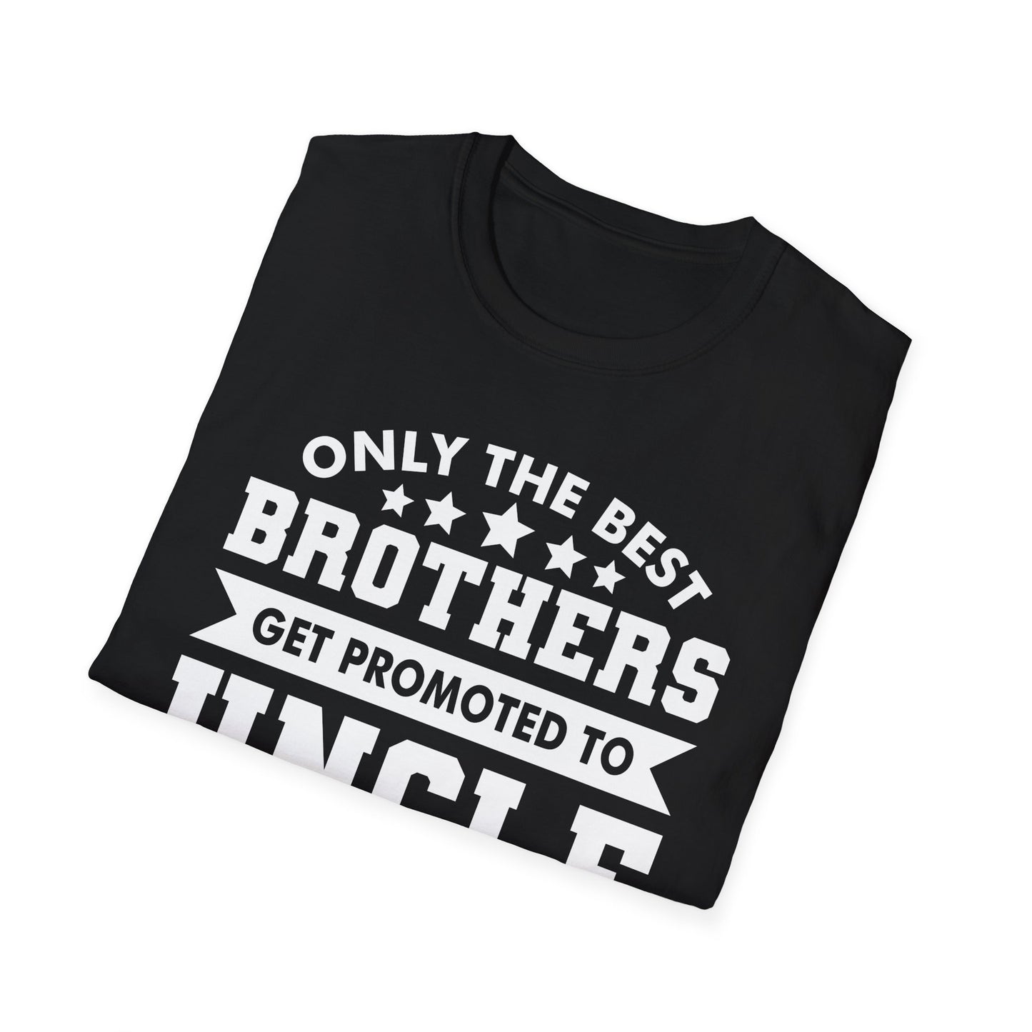 Funny Men Only The Best Brothers Get Promoted to Uncle New Uncle T-shirt