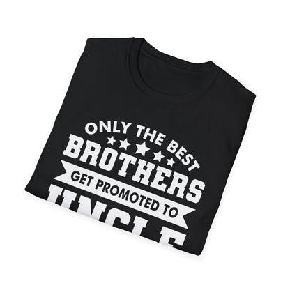 Funny Men Only The Best Brothers Get Promoted to Uncle New Uncle T-shirt