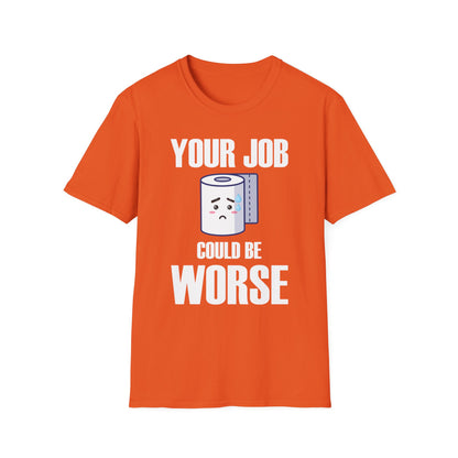 Funny Your Job Could Be Worse Toilet Humor Joke Pun Mens Tshirt