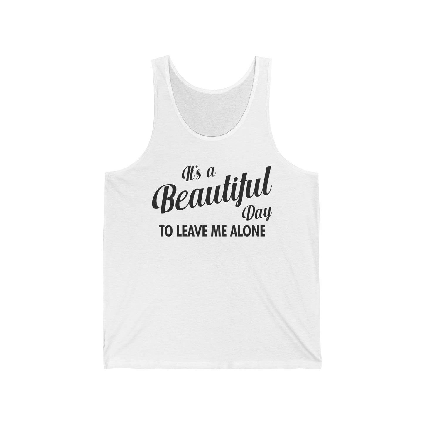 It's a Beautiful Day To Leave Me Alone Funny Sarcastic Tank Top