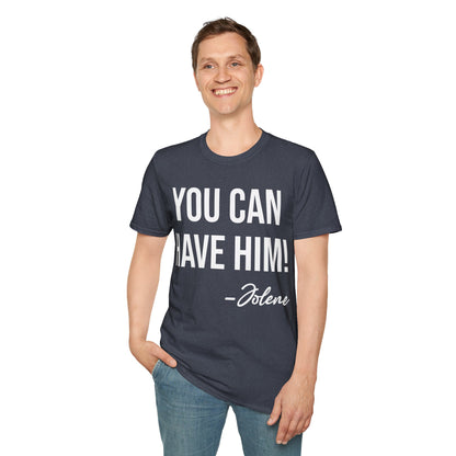 Funny You Can Have Him Country Music Lovers Novelty T-Shirt Men Women