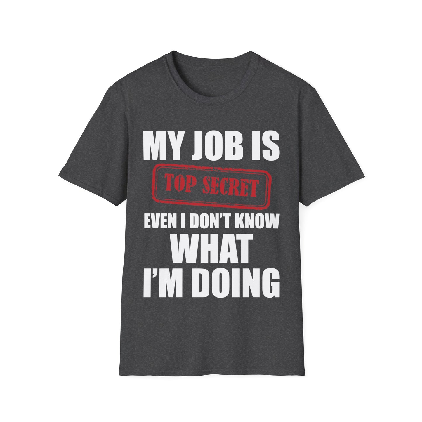 Funny My Job Is Top Secret Funny Occupation Sarcastic Joke Humor T-Shirt For Men Women T-Shirt