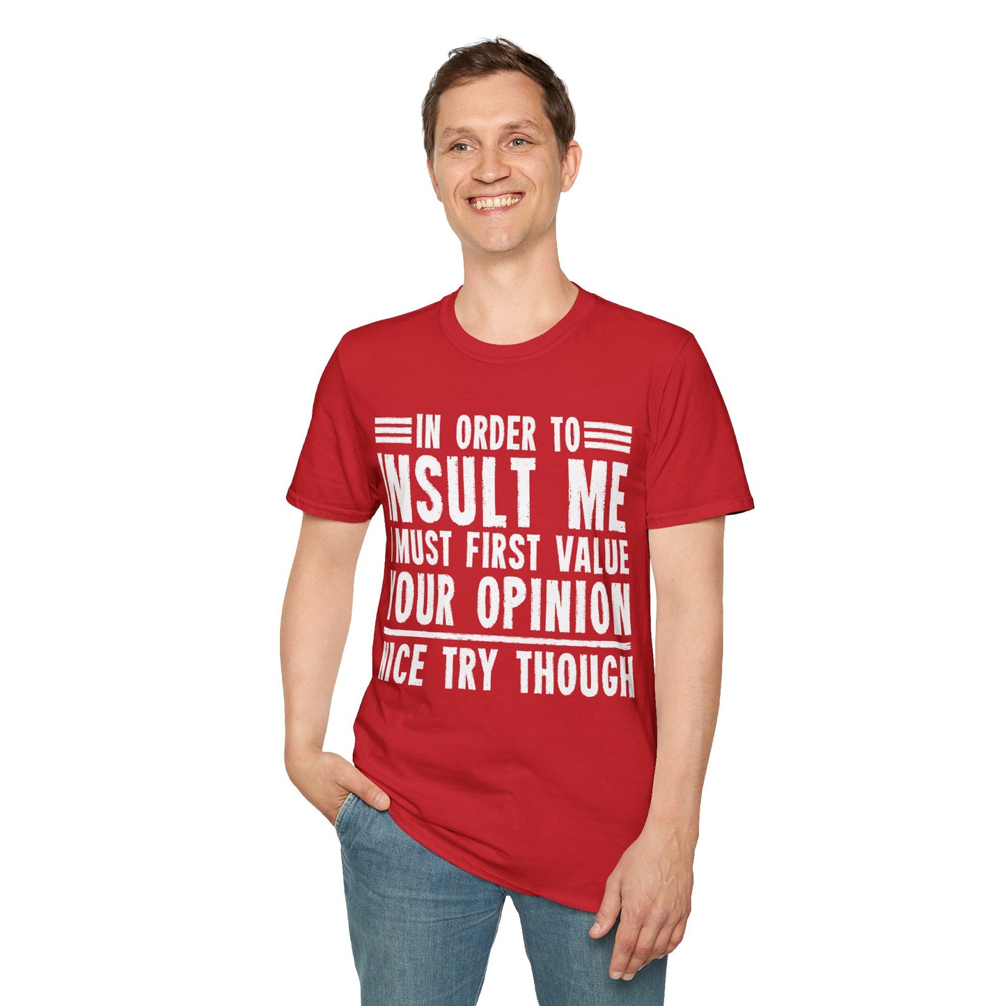 In Order To Insult Me I Must First Value Your Opinion Funny Sarcastic T-Shirt For Men Women