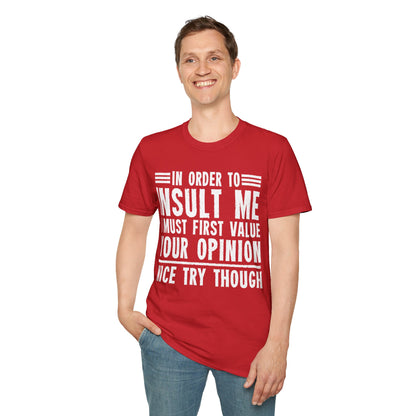 In Order To Insult Me I Must First Value Your Opinion Funny Sarcastic T-Shirt For Men Women