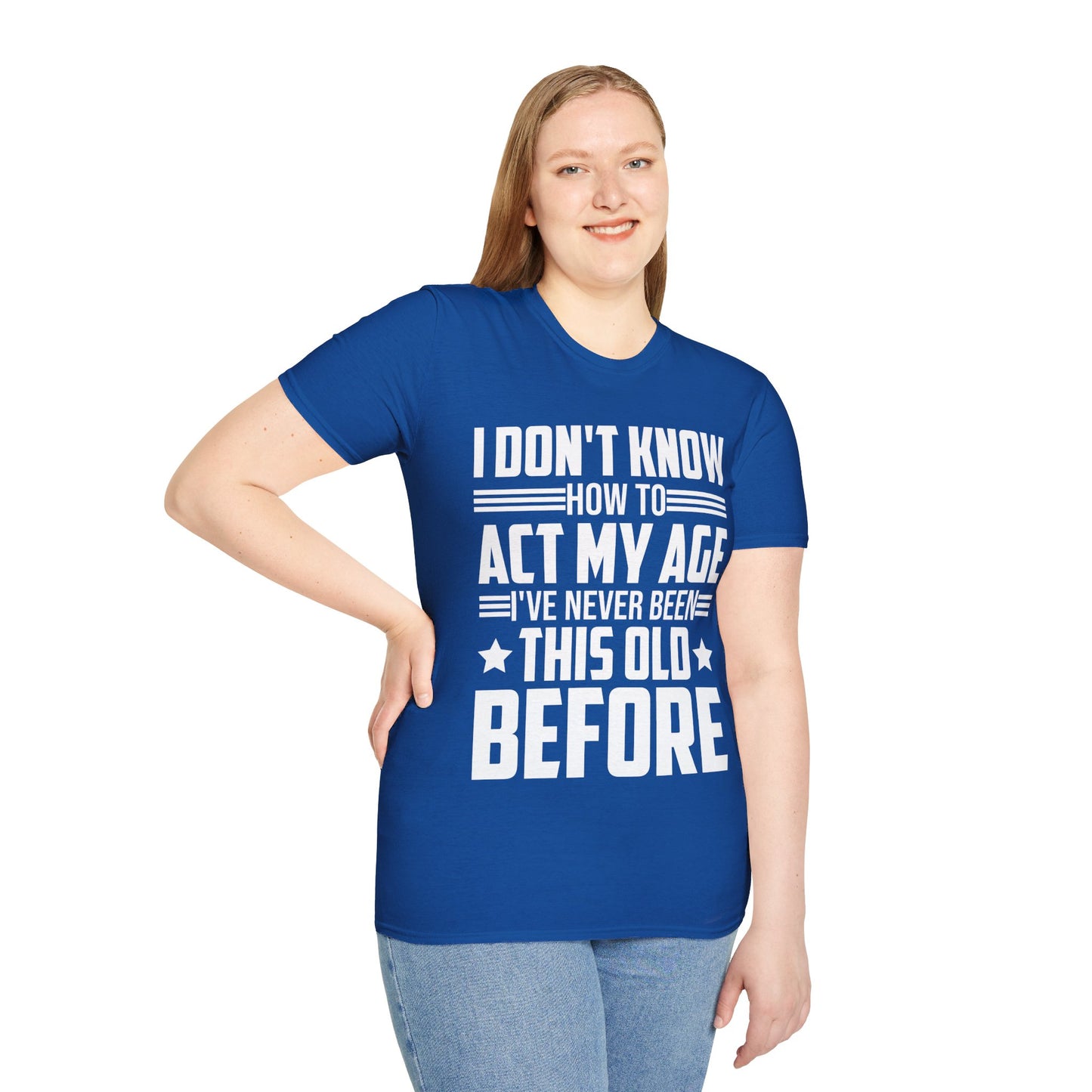 I Don't Know How to Act My Age Adulting Funny Adult T-Shirt