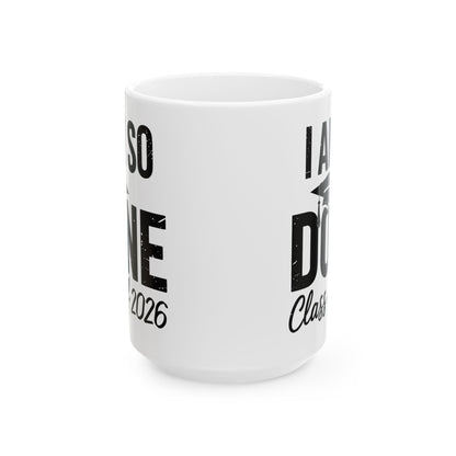 Funny Class of 2026 I Am So Done Graduation For Him Her Coffee Mug