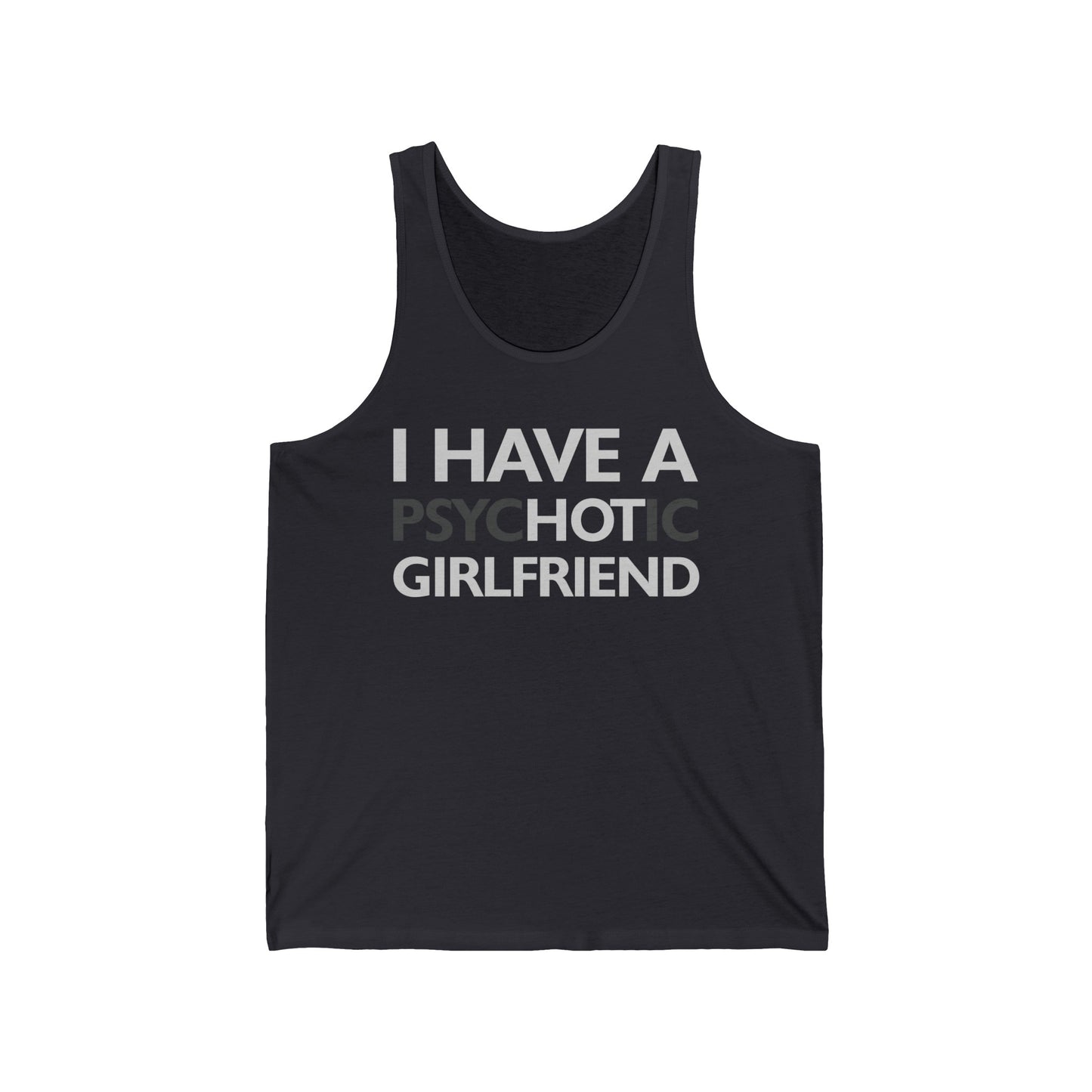 Funny I Have A Psychotic Girlfriend Boyfriend Joke Sarcastic Tank Tops Men