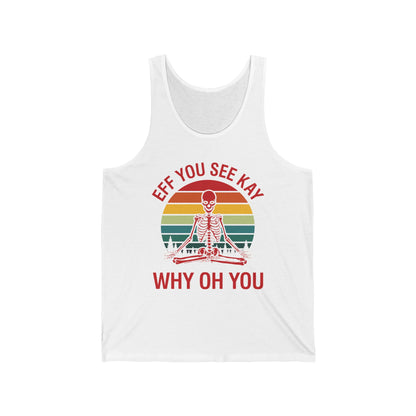 Funny Eff You See Kay Why Oh You Sarcastic Skeleton Retro Vintage Tank Top Men Women