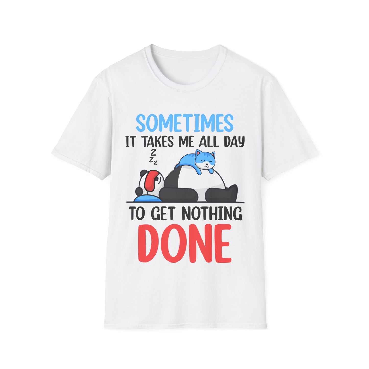 Funny Sometimes It Takes Me All Day To Get Nothing Done Lazy Sleepy Snore T-Shirt Men Women