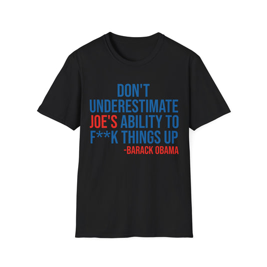 Dont Underestimate Joes Ability To Fuk Things Up Anti Biden 46 Political T-Shirt