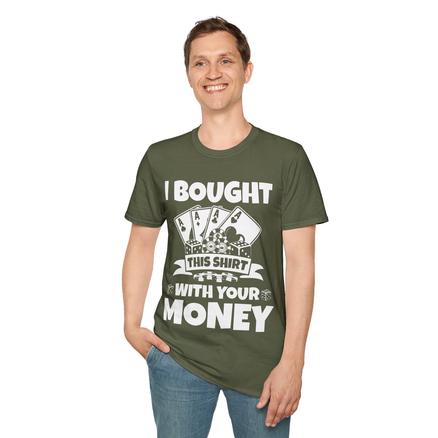 I Bought This Shirt With Your Money Funny Poker Gift T-Shirt For Men Women T-Shirt